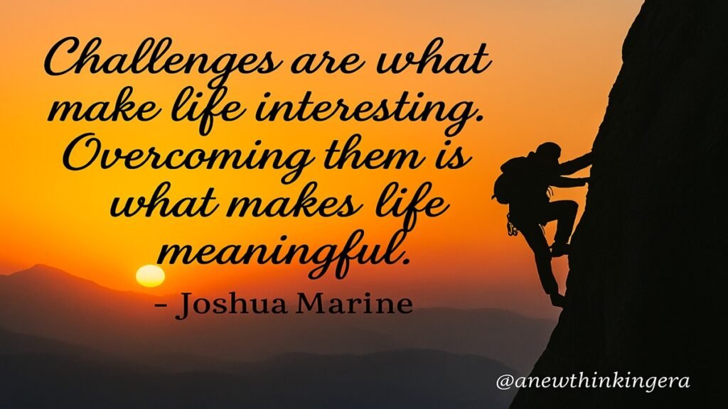 Motivational Growth Mindset quote by Joshua Marine: “Challenges are what make life interesting. Overcoming them is what makes life meaningful.” Displayed with a silhouette of a climber scaling a mountain at sunset.