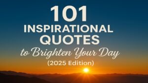101 Powerful Inspirational Quotes to Brighten Your Day (2025 Edition) 5 101 Inspirational Quotes to Brighten Your Day (2025 Edition) β Motivational Sunrise Background