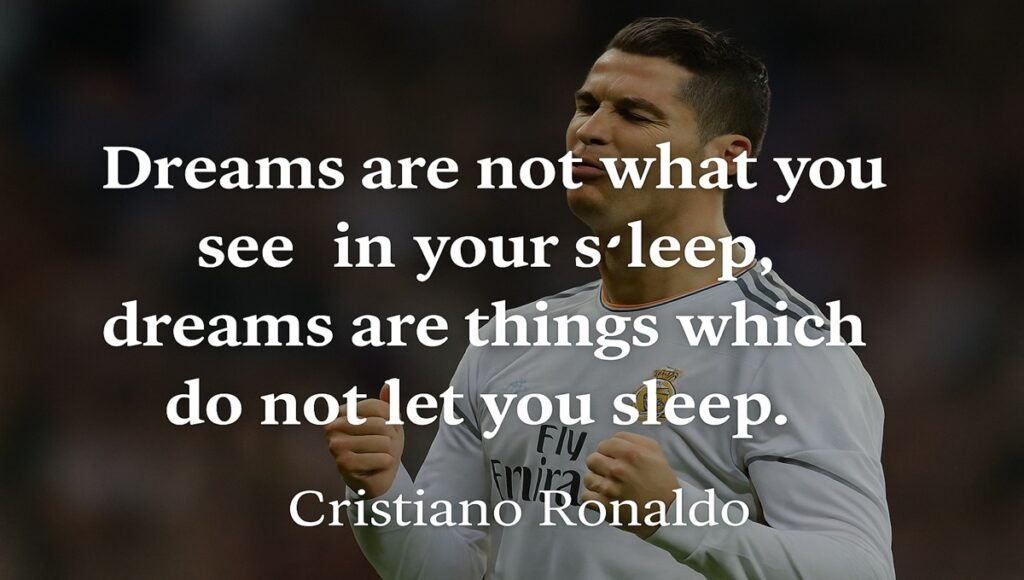 Cristiano Ronaldo Quotes – “Dreams are not what you see in your sleep” inspirational quote image