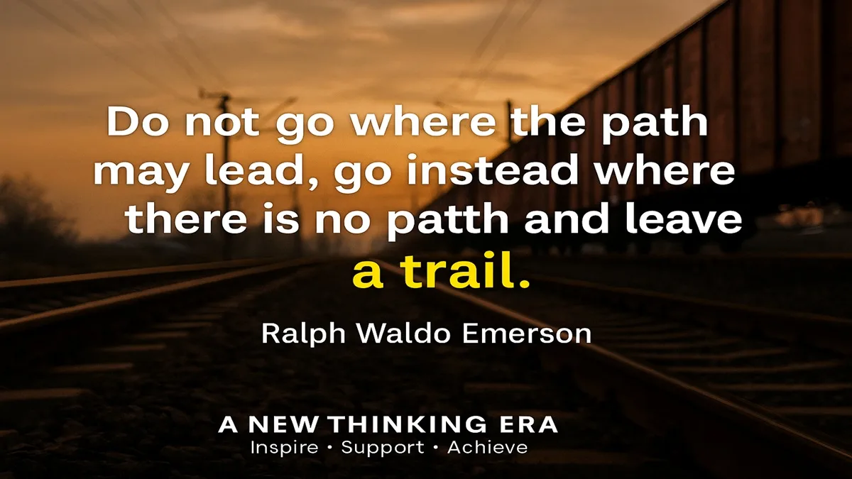 “Inspirational quote image – ‘Do not go where the path may lead, go instead where there is no path and leave a trail’ by Ralph Waldo Emerson, with railway track background and motivational branding A New Thinking Era.”